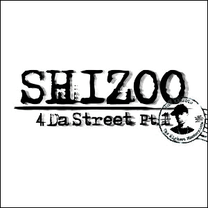 SHIZOO / 4 Da Street Pt.1